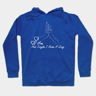 Dog Lovers I Am Not Single I Have A Dog Hoodie